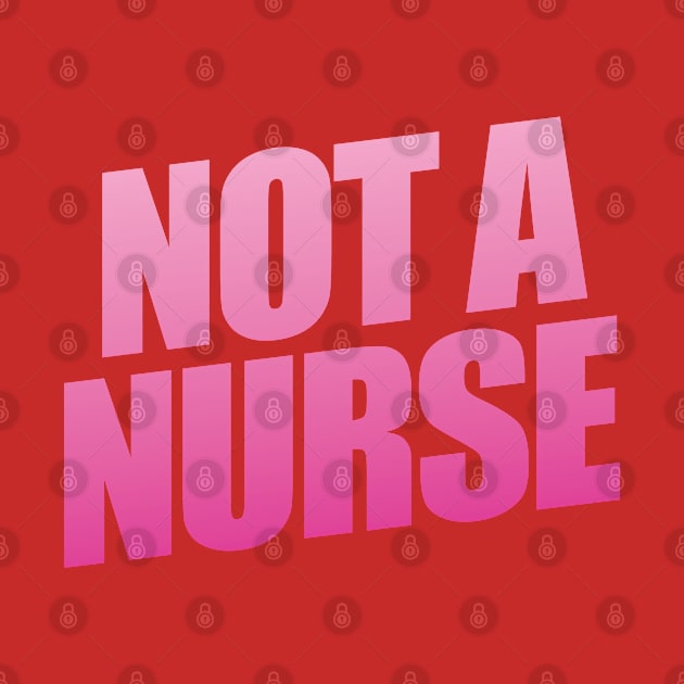 Not A Nurse by shultcreative