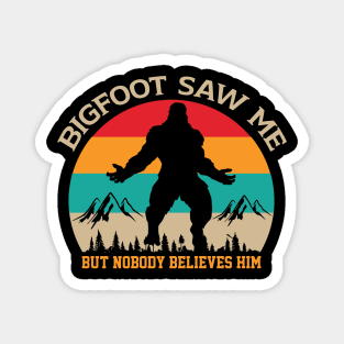 Big Foot saw me but nobody believes him Magnet