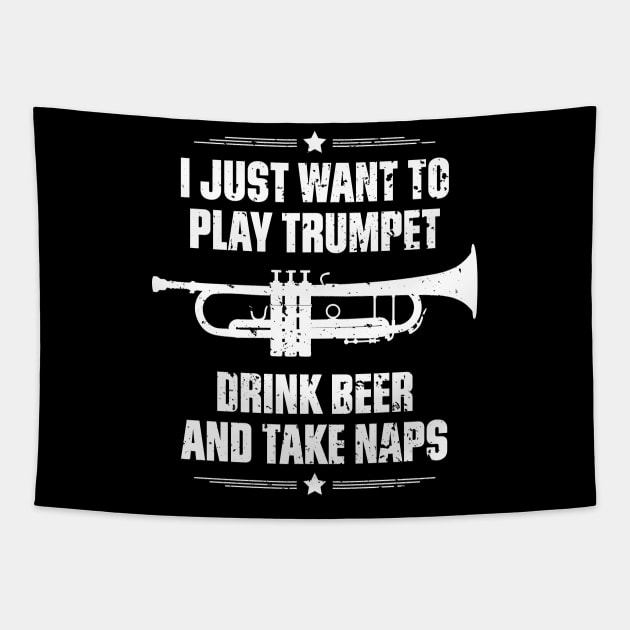 I Just Want To Play Trumpet Drink Beer And Take Naps Funny Quote Distressed Tapestry by udesign