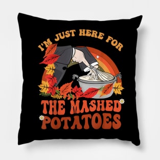 I'm Just Here For The Mashed Potatoes Pillow