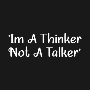 I'm a thinker not a talker, self care saying ideas T-Shirt