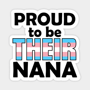 Proud to be THEIR Nana (Trans Pride) Magnet