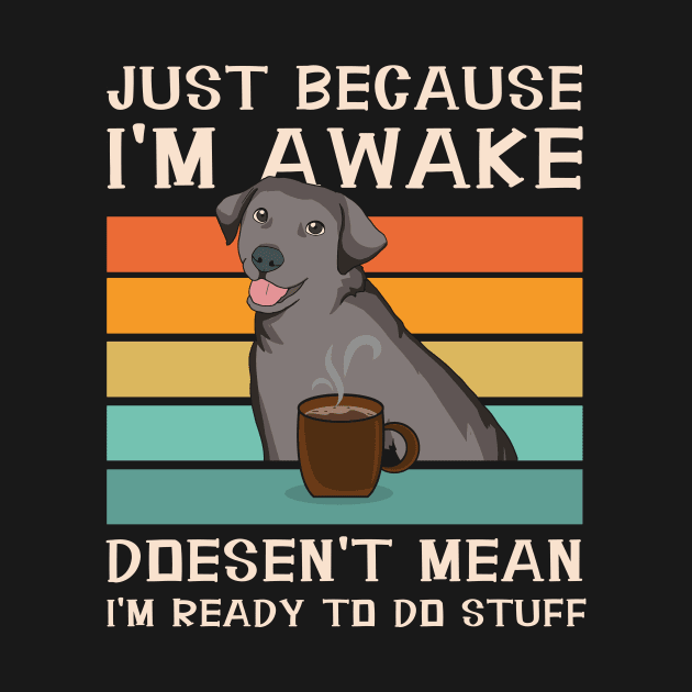 Funny Sayings For Sarcastic People Labrador and Coffee Lover by Danny.bel