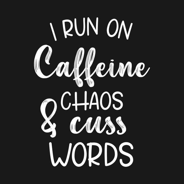 I Run On Caffeine Chaos And Cuss Words - Mother Gifts by printalpha-art