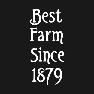 Best Farm Since 1879 T-Shirt