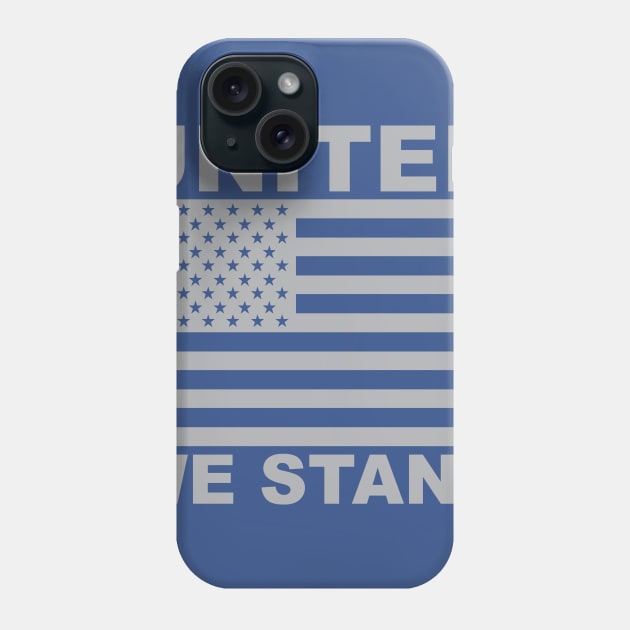 United We Stand Phone Case by UnitedShirtsofAmerica