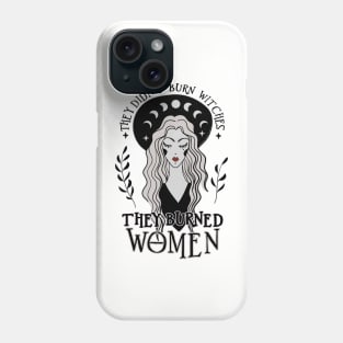 They Didn't Burn Witches They Burned Women Phone Case