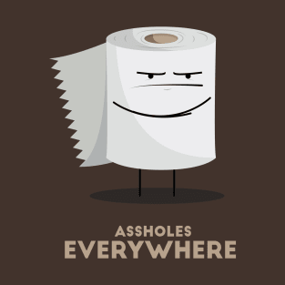 Assholes Everywhere T-Shirt