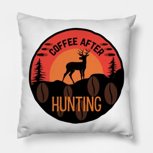 Coffee After Hunting Pillow