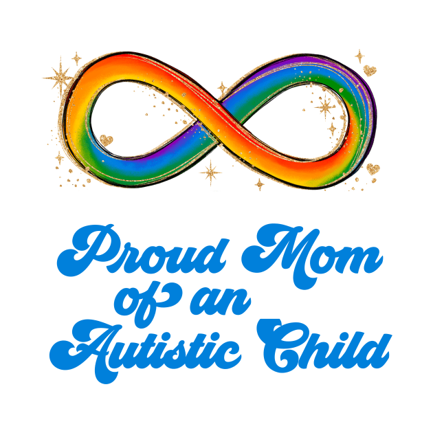 Proud Mom of an Autistic Child Neurodivergent Rainbow Infinity Autism Awareness Month by focodesigns