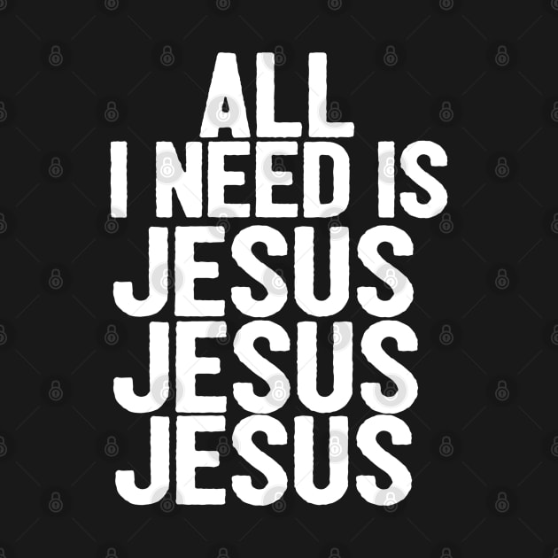 All I Need Is Jesus Jesus Jesus by Happy - Design