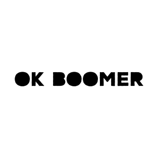OK BOOMER 6 T-Shirt