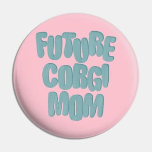 Future Corgi Mom Pin