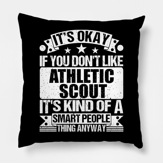 It's Okay If You Don't Like Athletic Scout It's Kind Of A Smart People Thing Anyway Athletic Scout Lover Pillow by Benzii-shop 