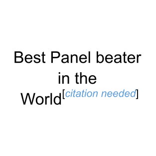 Best Panel beater in the World - Citation Needed! T-Shirt