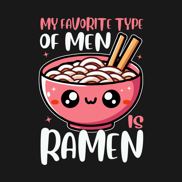 My Favorite Type Of Men Is Ramen Funny Bowl Of Noodles by valiantbrotha