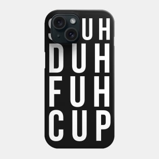 Shuh duh fuh cup Phone Case