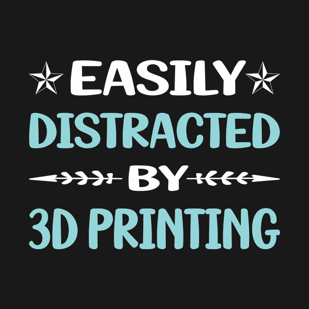 Funny Easily Distracted By 3D Printing by Happy Life