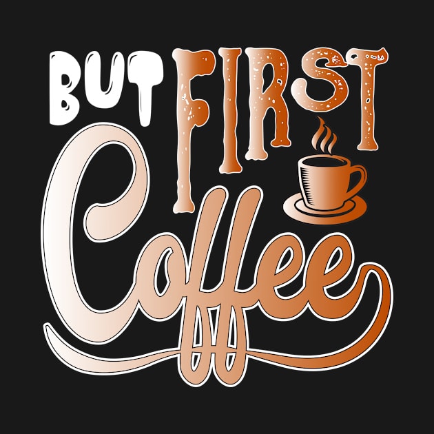 But First Coffee by Wear Apparel