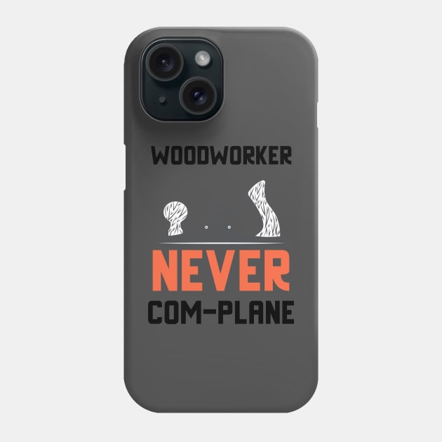 Woodworker never complanem, hand plane, woodworking gift, hand tools, carpentry, hand plane, stanley no4, hand woodworker, traditional woodworker Phone Case by One Eyed Cat Design