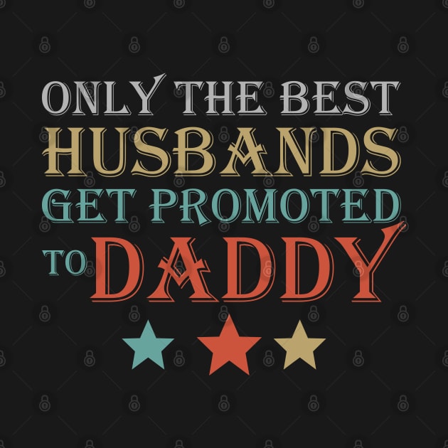 Only The Best Husbands Get promoted to Daddy by DragonTees