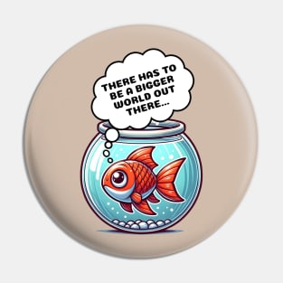 Introspective Fish: "There Has to Be a Bigger World..." | Existential Pin