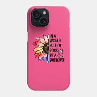 In A World Full of Roses Be a Sunflower Phone Case