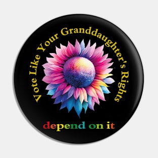 Vote Like Your Granddaughter's Rights Depend on It Pin