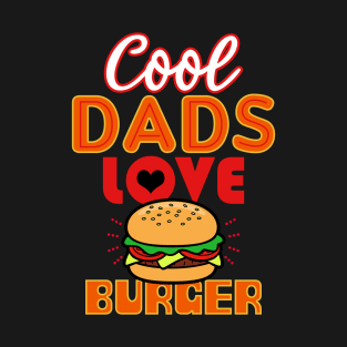 Cool Dads Love Burger Gift For Father's Day T-Shirt