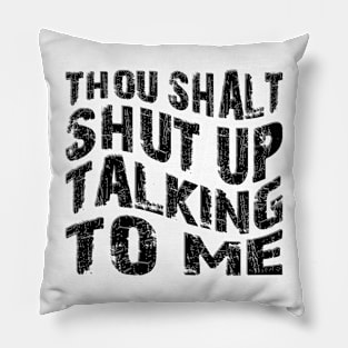 thou shalt shut up talking to me Pillow