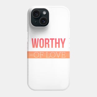 First Release Mens Womens Worthy of Love Inspire Range Phone Case