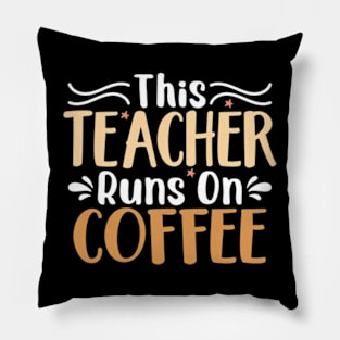 this teacher runs on coffee Pillow