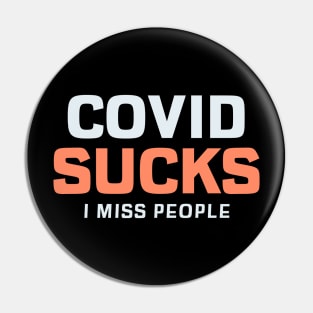 COVID Sucks. I Miss People Pin