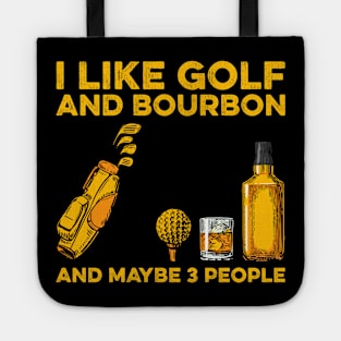 I Like Golf And Bourbon And Maybe 3 People Tote