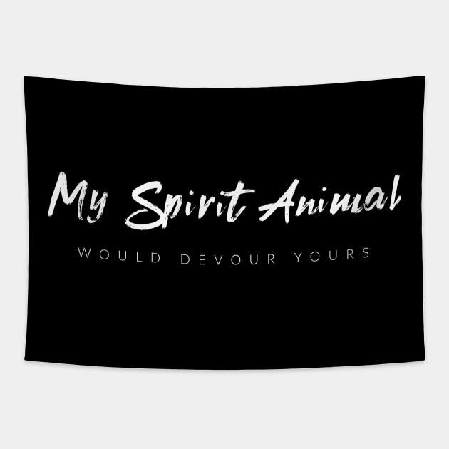 My Spirit Animal Would Devour Yours Tapestry by TextyTeez