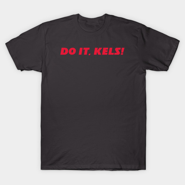 Disover Do it, Kels! - Travis Kelce - T-Shirt