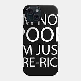 I'm not poor, I'm just pre-rich Phone Case
