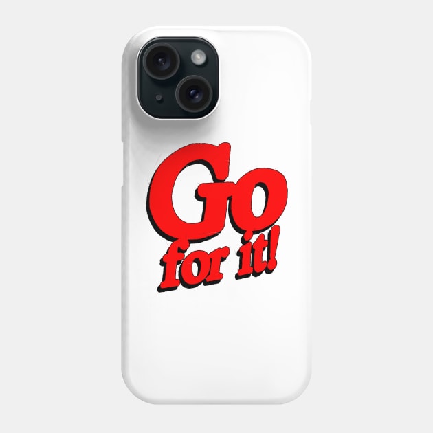 Go for it! Phone Case by Spenceless Designz