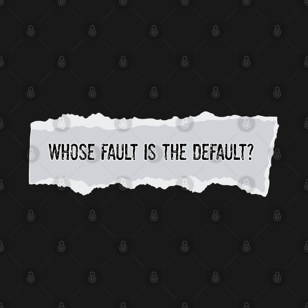Whose Fault is the Default? by yaywow