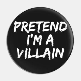 Pretend i'm a villain Pin