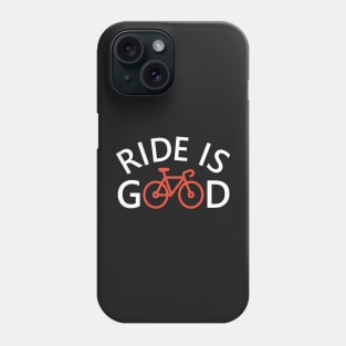 Ride is Good Phone Case