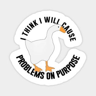 Untitled Goose Game: I Think I Will Cause Problem On Purpose Magnet