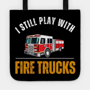 I Still Play With Fire Trucks Tote