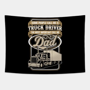 Some people call me a truck driver - the most important call me dad Tapestry