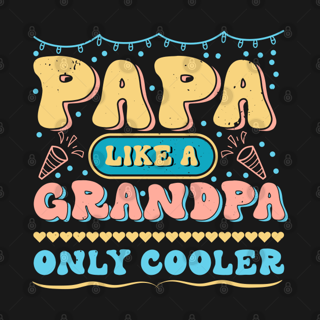 Papa Like a Grandpa Only Cooler T-Shirt Design by T-shirt US