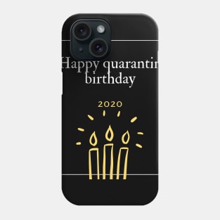 happy quarantin birthday 2020 shirt Phone Case