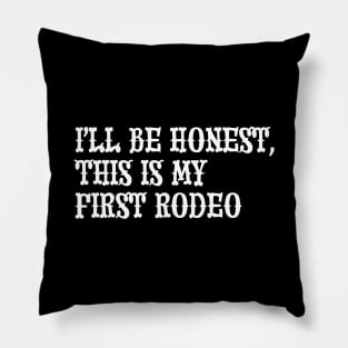 I'll Be Honest, This Is My First Rodeo Pillow