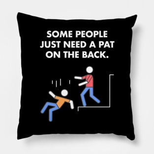 Some People Just Need A Pat On The Back Humor Sarcasm Funny Pillow