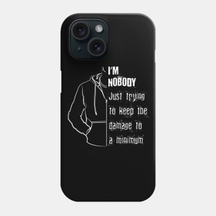 I'm Nobody - Just trying to keep damage to a minimum Phone Case