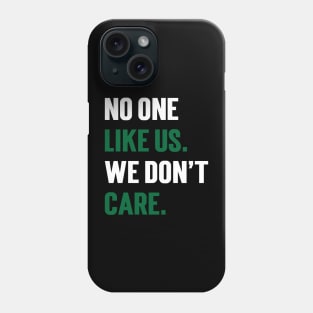 No One Like Us We Don't Care v3 Phone Case